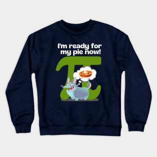 I'm ready for my pie now! Green Crewneck Sweatshirt